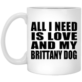 All I Need Is Love And My Brittany Dog - 11 Oz Coffee Mug