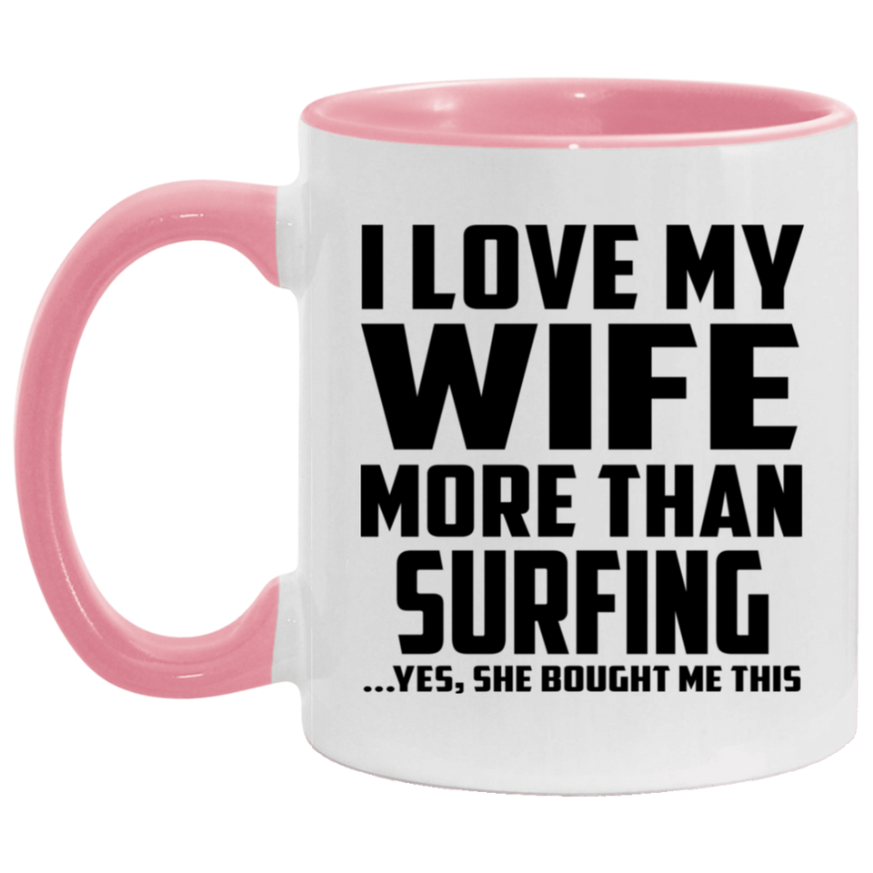 I Love My Wife More Than Surfing - 11oz Accent Mug Pink