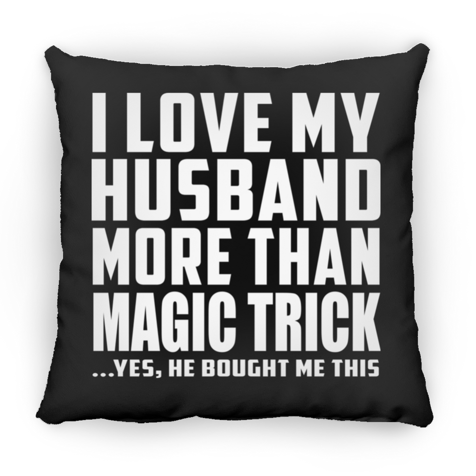 I Love My Husband More Than Magic Trick - Throw Pillow Black