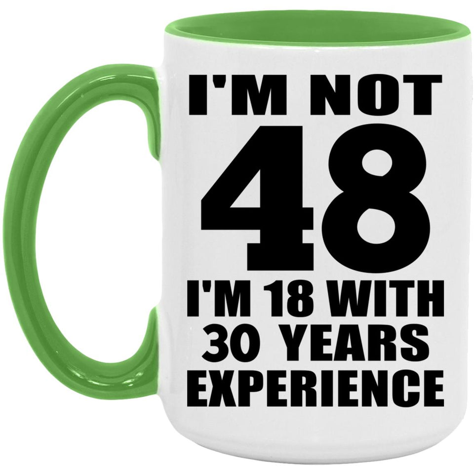 48th Birthday I'm Not 48 I'm 18 With 30 Years Experience - 15oz Accent Mug Green