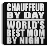 Chauffeur By Day World's Best Mom By Night - Canvas Square