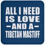 All I Need Is Love And A Tibetan Mastiff - Drink Coaster
