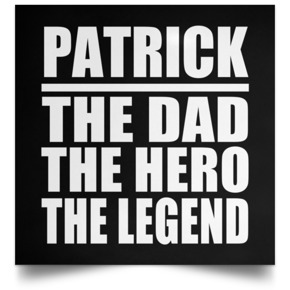 Patrick The Dad The Hero The Legend - Poster Square