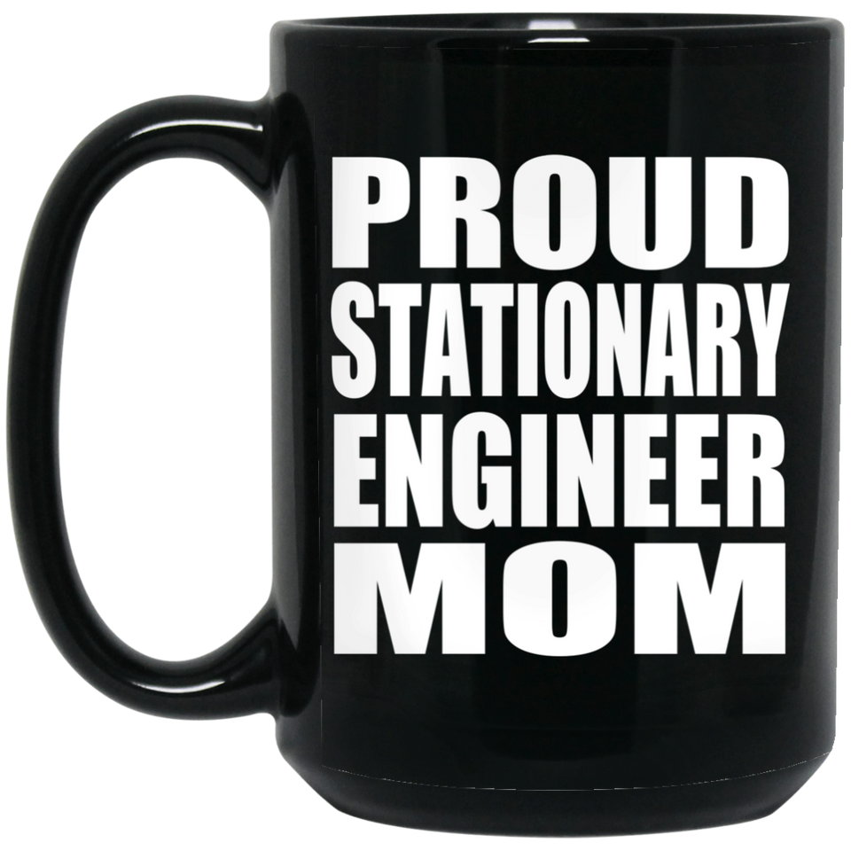 Proud Stationary Engineer Mom - 15oz Coffee Mug Black