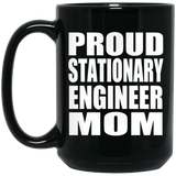 Proud Stationary Engineer Mom - 15oz Coffee Mug Black