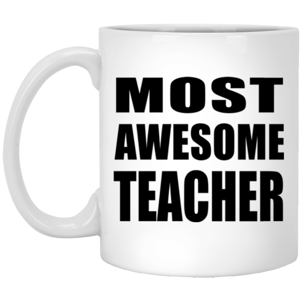 Most Awesome Teacher - 11 Oz Coffee Mug
