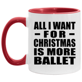 All I Want For Christmas Is More Ballet - 11oz Accent Mug Red