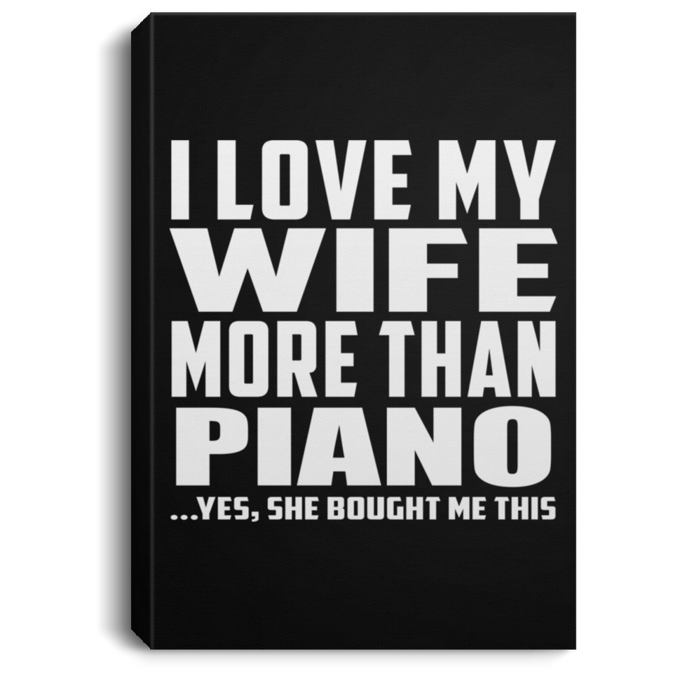 I Love My Wife More Than Piano - Canvas Portrait