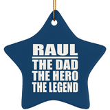 Raul The Dad The Hero The Legend - Star Ornament