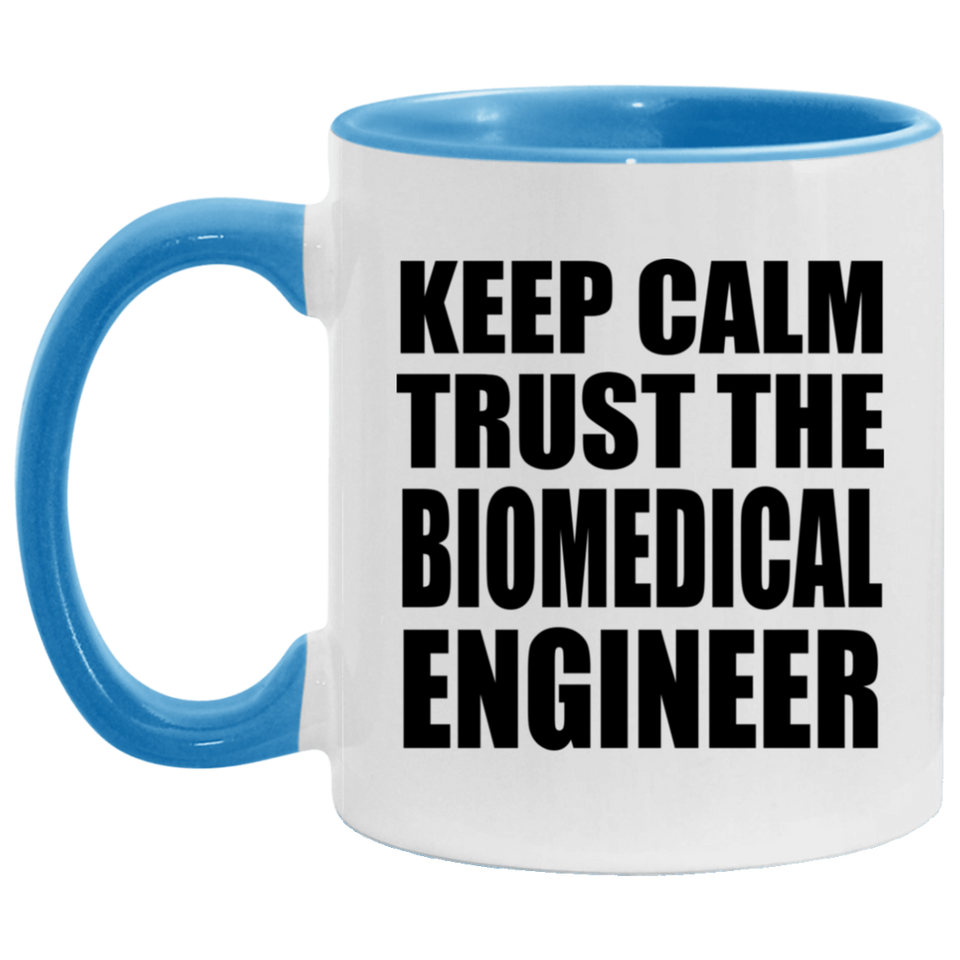 Keep Calm and Trust The Biomedical Engineer - 11oz Accent Mug Blue