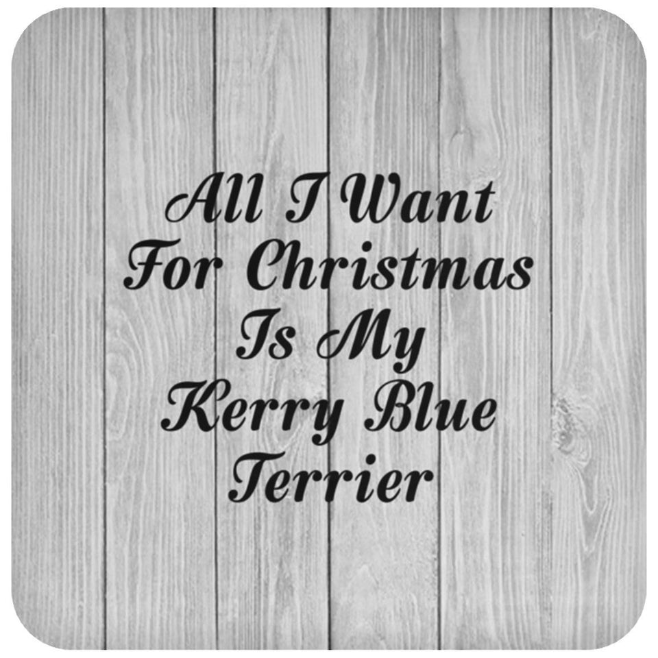 All I Want For Christmas Is My Kerry Blue Terrier - Drink Coaster F