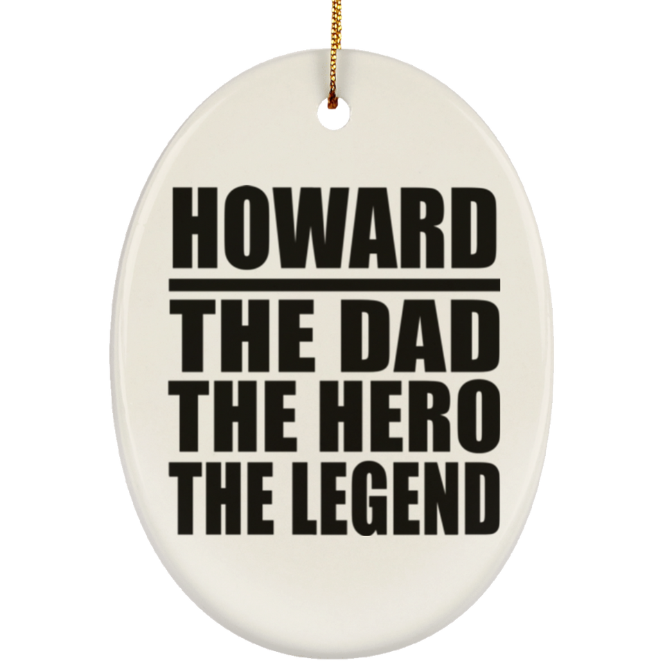 Howard The Dad The Hero The Legend - Oval Ornament
