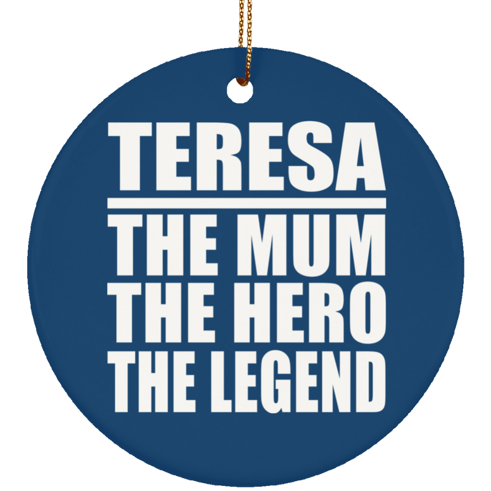 Teresa The Mum The Hero The Legend - Circle Ornament