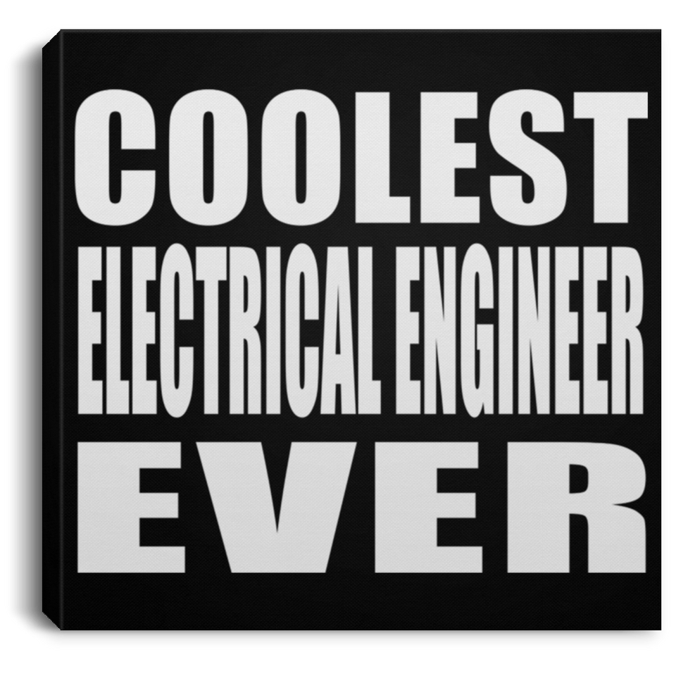 Coolest Electrical Engineer Ever - Canvas Square