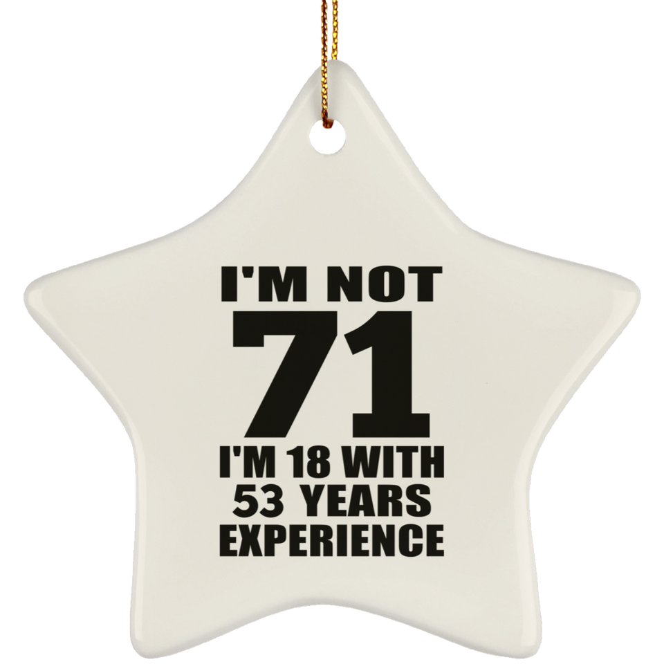 71st Birthday I'm Not 71 I'm 18 With 53 Years Experience - Star Ornament
