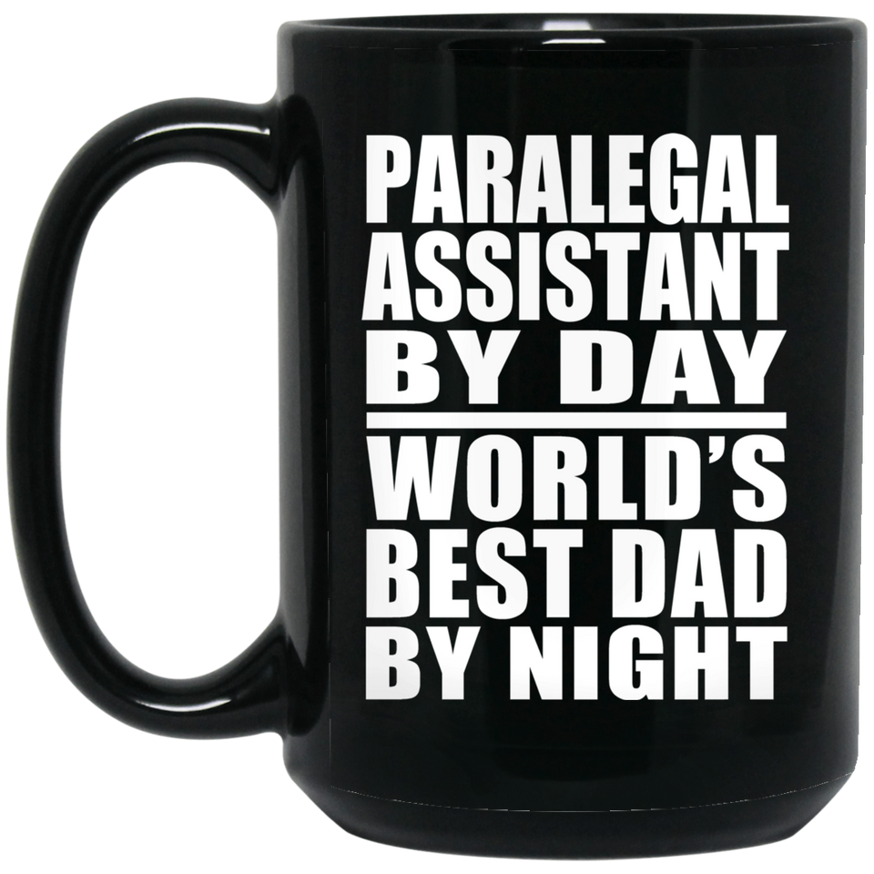Paralegal Assistant By Day World's Best Dad By Night - 15 Oz Coffee Mug Black