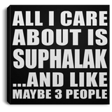 All I Care About Is Suphalak - Canvas Square