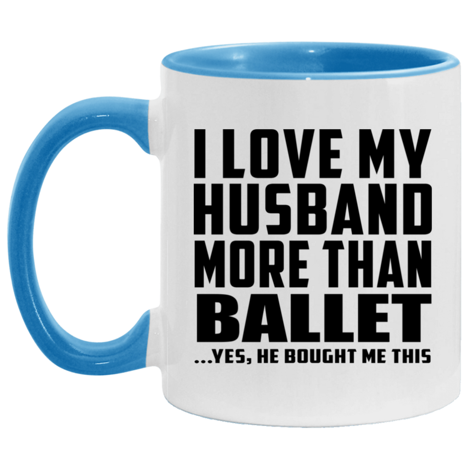 I Love My Husband More Than Ballet - 11oz Accent Mug Blue