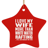 I Love My Wife More Than White Water Rafting - Star Ornament