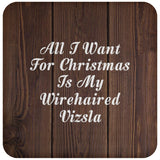 All I Want For Christmas Is My Wirehaired Vizsla - Drink Coaster D