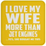 I Love My Wife More Than Jet Engines - Drink Coaster