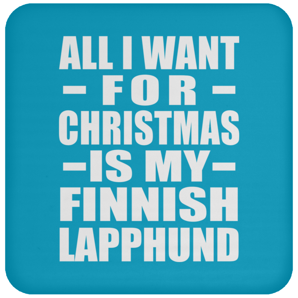 All I Want For Christmas Is My Finnish Lapphund - Coaster