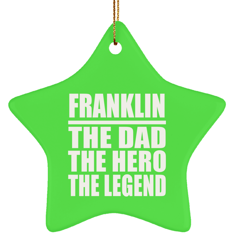 Franklin The Dad The Hero The Legend - Star Ornament