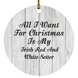 All I Want For Christmas Is My Irish Red And White Setter - Circle Ornament F