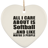 All I Care About Is Softball - Heart Ornament