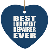 Best Equipment Repairer Ever - Heart Ornament