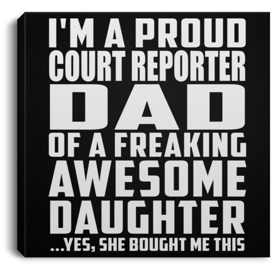 Proud Court Reporter Dad Of Awesome Daughter - Canvas Square