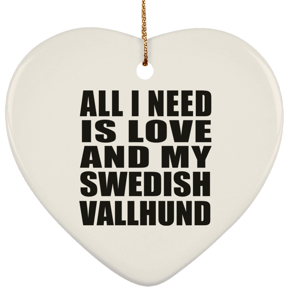 All I Need Is Love And My Swedish Vallhund - Heart Ornament