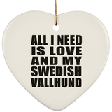 All I Need Is Love And My Swedish Vallhund - Heart Ornament
