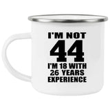 44th Birthday I'm Not 44 I'm 18 With 26 Years Experience - 12oz Camping Mug
