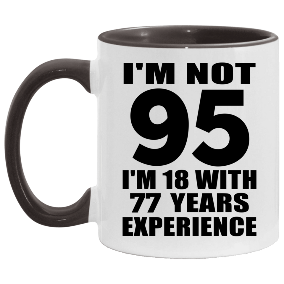 95th Birthday I'm Not 95 I'm 18 With 77 Years Experience - 11oz Accent Mug Black