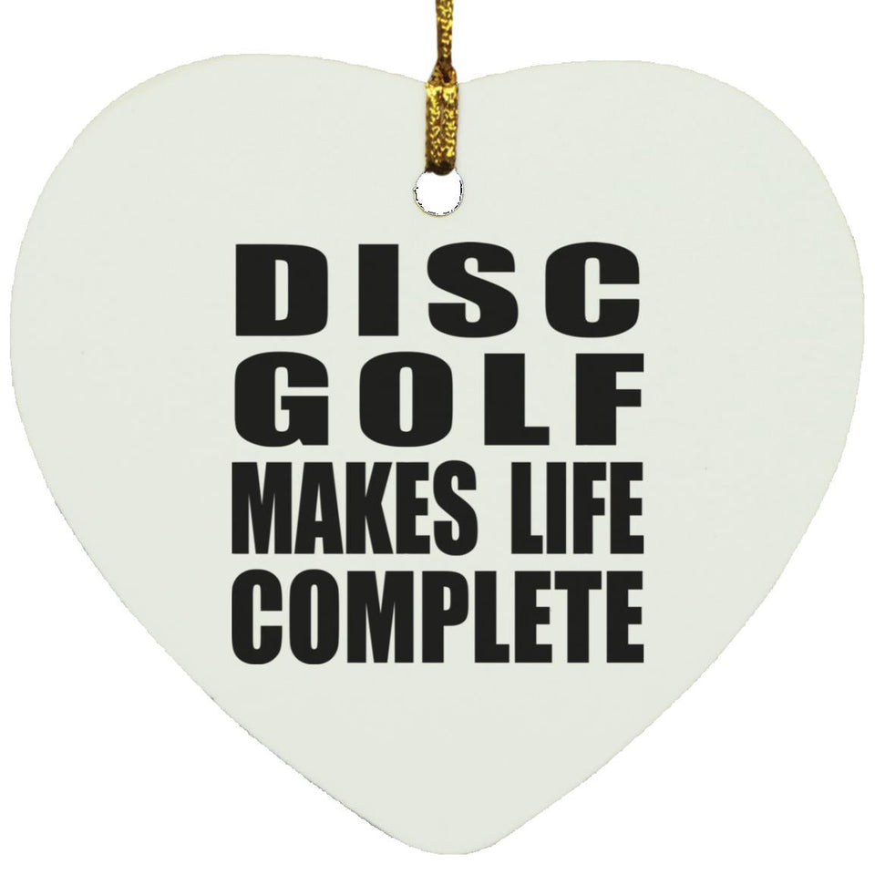 Disc Golf Makes Life Complete - Heart Ornament