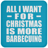 All I Want For Christmas Is More Barbecuing - Coaster