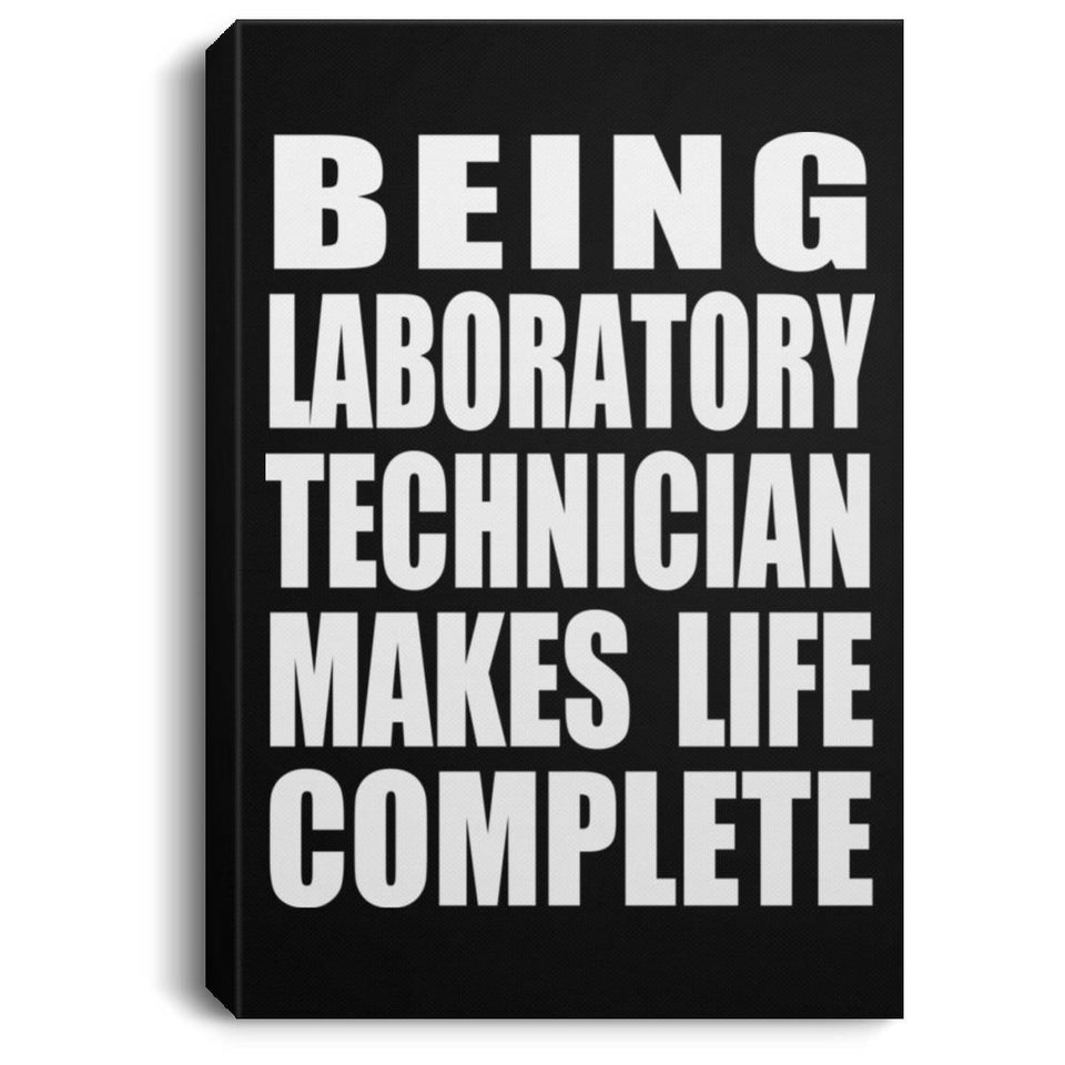 Being Laboratory Technician Makes Life Complete - Canvas Portrait