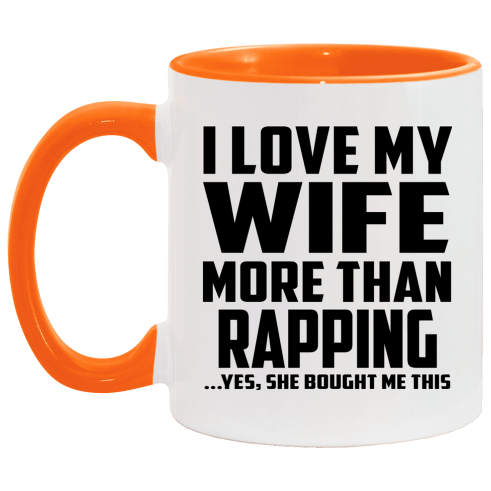 I Love My Wife More Than Rapping - 11oz Accent Mug Orange