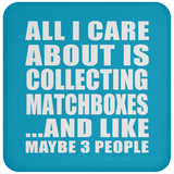 All I Care About Is Collecting Matchboxes - Drink Coaster