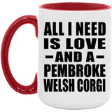 All I Need Is Love And A Pembroke Welsh Corgi - 15oz Accent Mug Red