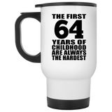 64th Birthday First 64 Years of Childhood Are The Hardest - White Travel Mug