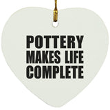 Pottery Makes Life Complete - Heart Ornament