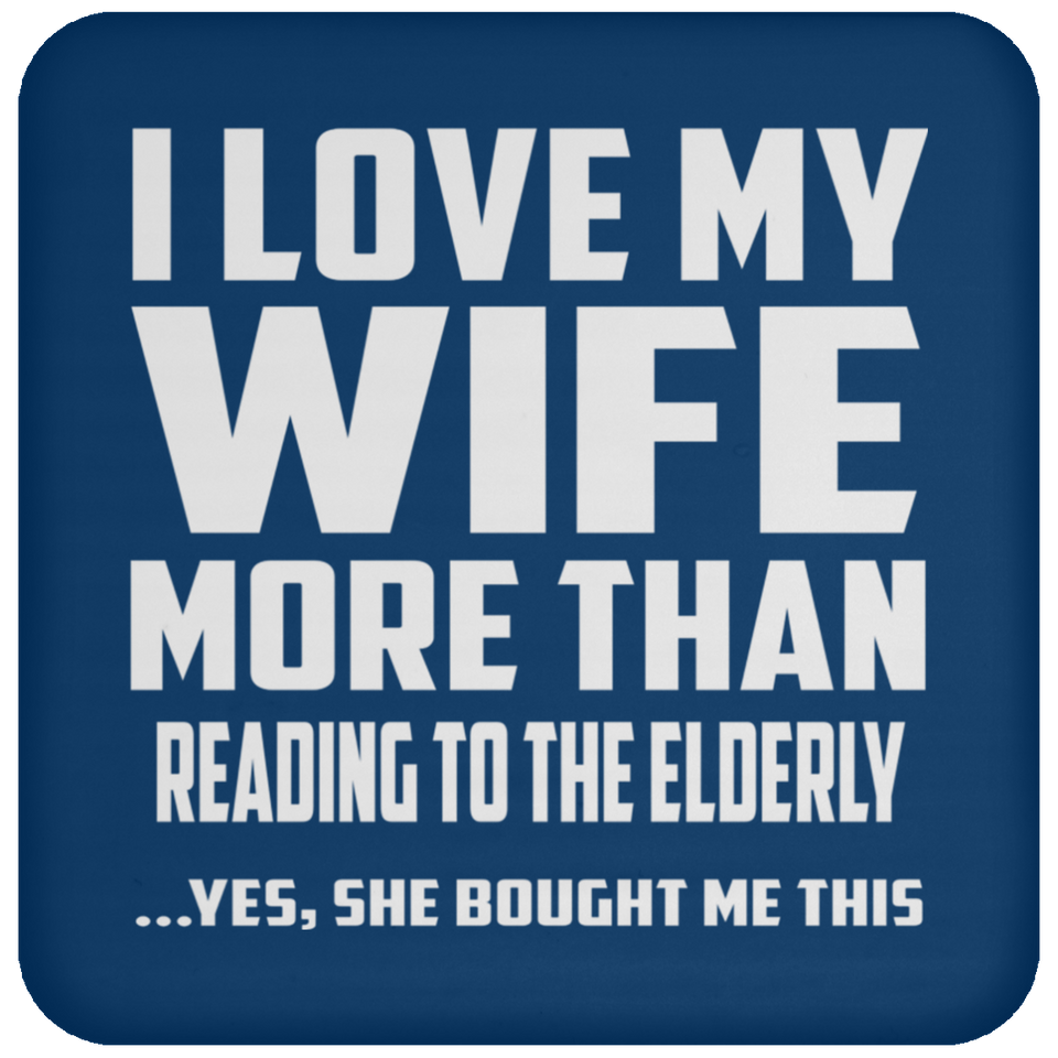 I Love My Wife More Than Reading To The Elderly - Drink Coaster