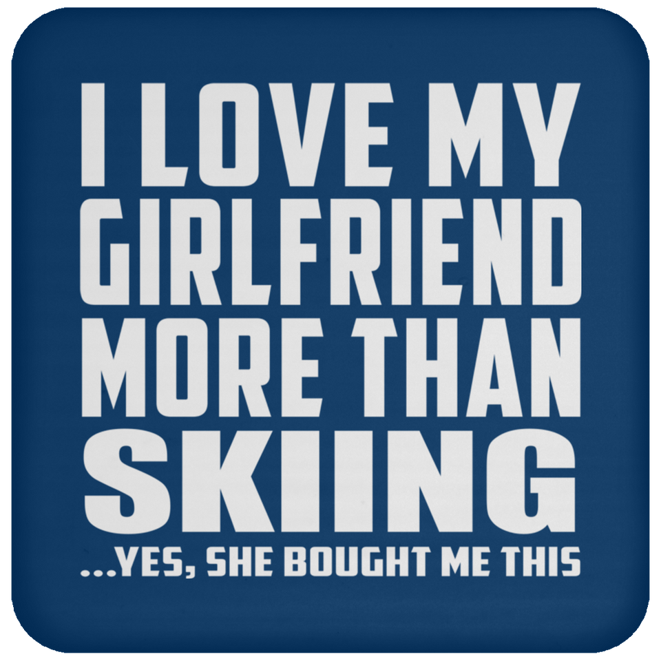 I Love My Girlfriend More Than Skiing - Drink Coaster