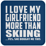 I Love My Girlfriend More Than Skiing - Drink Coaster