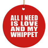 All I Need Is Love And My Whippet - Circle Ornament