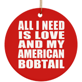 All I Need Is Love And My American Bobtail - Circle Ornament
