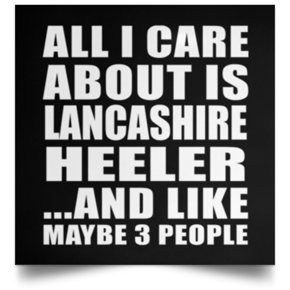 All I Care About Is Lancashire Heeler - Poster Square