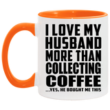 I Love My Husband More Than Collecting Coffee - 11oz Accent Mug Orange